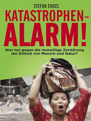 cover image of Katastrophenalarm! Was tun gegen die mutwillige Zerstörung der Einheit von Mensch und Natur?